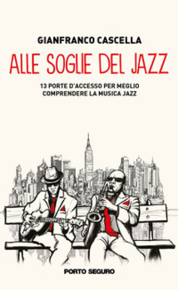 Alle soglie del jazz. 13 porte d'accesso per meglio comprendere la musica jazz - Gianfranco Cascella