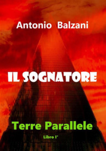 Il sognatore. Terre parallele. 1. - Antonio Balzani