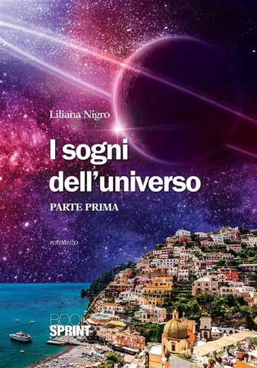 I sogni dell'universo (Parte Prima) - Liliana Nigro