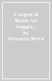 Il sogno di Bruce. Un viaggio tra le stelle