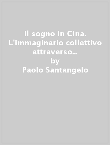 Il sogno in Cina. L'immaginario collettivo attraverso la narrativa Ming e Qing - Paolo Santangelo