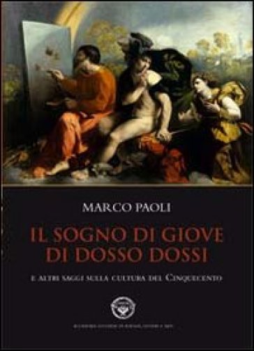 Il sogno di Giove di Dosso Dossi e altri saggi sulla cultura del cinquecento - Marco Paoli