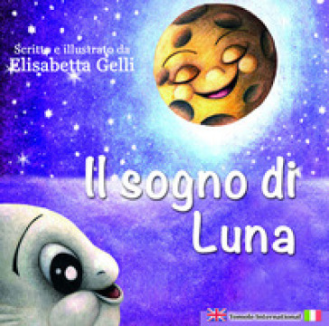 Il sogno di Luna. Ediz. italiana e inglese - Elisabetta Gelli