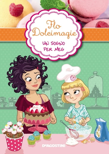 Un sogno per Meg. Flo Dolcimagie. Vol. 1 - Alessandra Berello