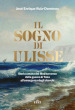 Il sogno di Ulisse. Storia umana del Mediterraneo dalla guerra di Troia all emergenza degli sbarchi