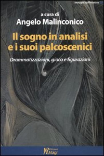 Il sogno in analisi e i suoi palcoscenici. Drammatizzazioni, gioco e figurazioni