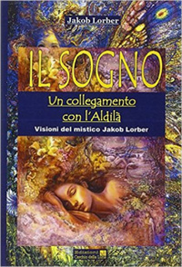 Il sogno. Un collegamento con l'aldilà - Jakob Lorber