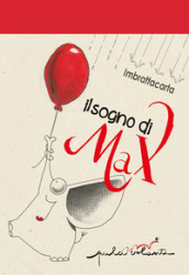 Il sogno di Max. Ediz. illustrata