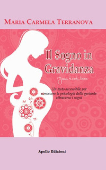 Il sogno in gravidanza. Un testo accessibile per conoscere la psicologia della gestante attraverso i sogni - Maria Carmela Terranova