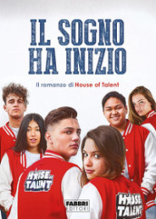 Il sogno ha inizio. Il romanzo di House of Talent 