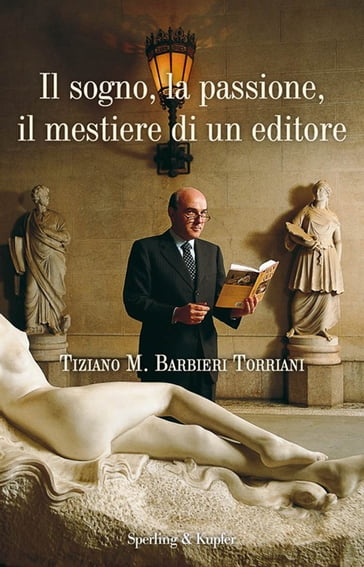 Il sogno, la passione, il mestiere di un editore: Tiziano M. Barbieri Torriani per gli amici Ciuffo - AA.VV. Artisti Vari