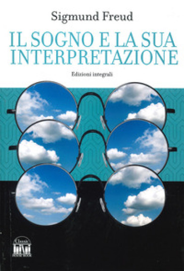 Il sogno e la sua interpretazione. Ediz. integrale - Sigmund Freud