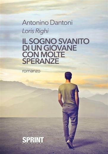 Il sogno svanito di un giovane con molte speranze - Loris Righi - Antonino Dantoni