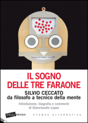 Il sogno delle tre faraone. Silvio Ceccato da filosofo a tecnico della mente