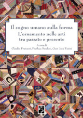 Il sogno umano sulla forma. L ornamento nelle arti tra passato e presente