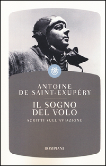 Il sogno del volo. Scritti sull'aviazione - Antoine de Saint-Exupéry