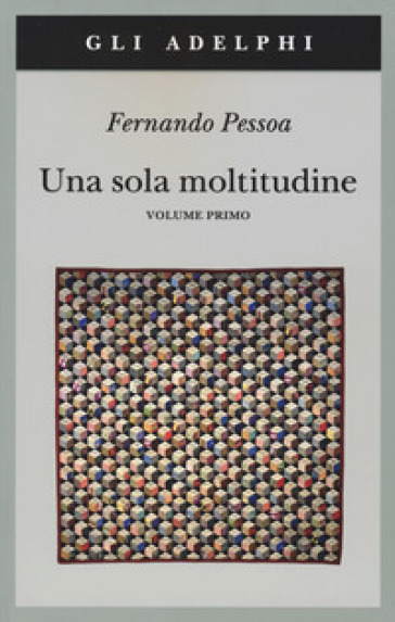 Una sola moltitudine. Testo portoghese a fronte. Vol. 1 - Fernando Pessoa