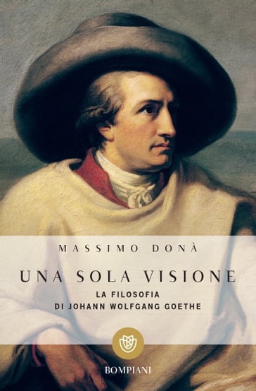 Una sola visione. La filosofia di J. W. Goethe - Massimo Donà