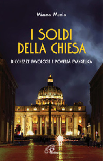 I soldi della Chiesa. Ricchezze favolose e povertà evangelica - Mimmo Muolo