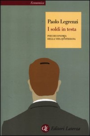 I soldi in testa. Psicoeconomia della vita quotidiana - Paolo Legrenzi