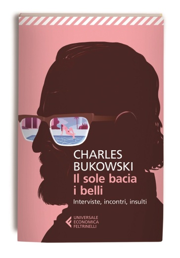 Il sole bacia i belli. Interviste, incontri, insulti - Charles Bukowski