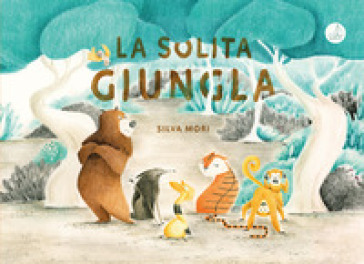 La solita giungla. Ediz. illustrata - Silva Mori