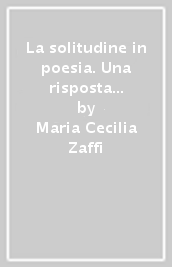 La solitudine in poesia. Una risposta a Dio nel silenzio della preghiera e nella musicalità del verso