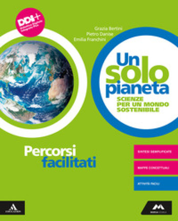 Un solo pianeta. Scienze per un mondo sostenibile. Percorsi facilitati. Per la Scuola media. Con e-book. Con espansione online - MARIA GRAZIA BERTINI - Pietro Danise - Emilia Franchini