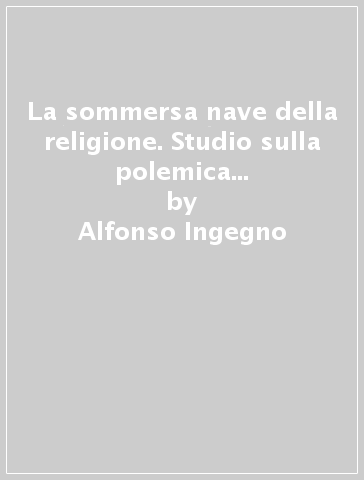 La sommersa nave della religione. Studio sulla polemica anticristiana del Bruno - Alfonso Ingegno