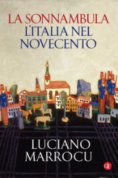 La sonnambula. L Italia nel Novecento