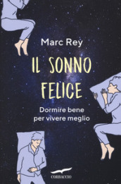 Il sonno felice. Dormire bene per vivere meglio