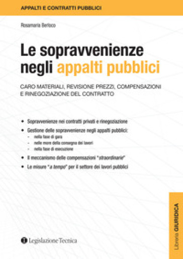 Le sopravvenienze negli appalti pubblici. Caro materiali, revisione prezzi, compensazioni e rinegoziazione del contratto - Rosamaria Berloco