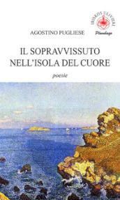 Il sopravvissuto nell isola del cuore. poesie