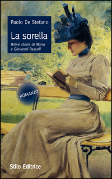 La sorella. Breve storia di Mariù e Giovanni Pascoli - Paolo De Stefano