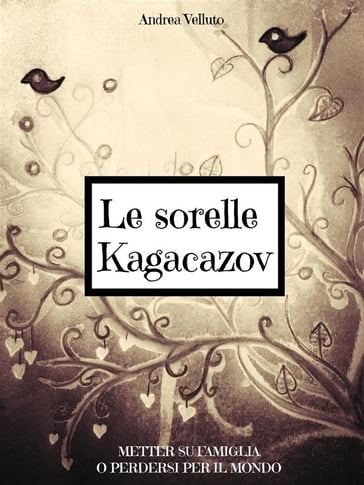 Le sorelle Kagacazov. Metter su famiglia o perdersi per il mondo - Andrea Velluto