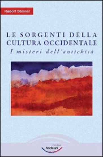 Le sorgenti della cultura Occidentale. Vol. 1: I misteri dell'antichità - Rudolph Steiner