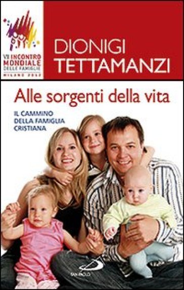 Alle sorgenti della vita. Il cammino della famiglia cristiana - Dionigi Tettamanzi