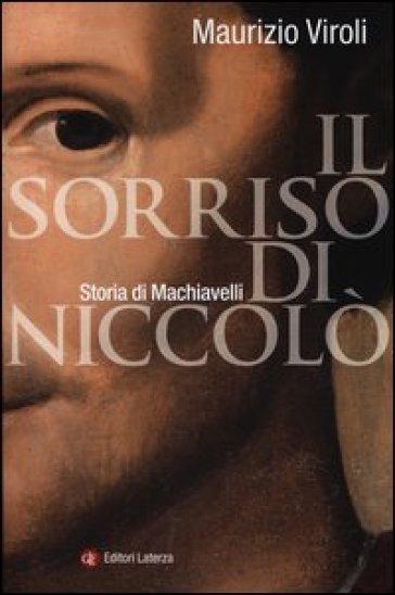 Il sorriso di Niccolò. Storia di Machiavelli - Maurizio Viroli