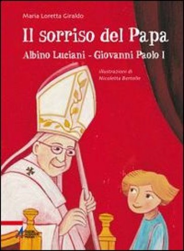 Il sorriso del Papa. Albino Luciani. Giovanni Paolo I - Maria Loretta Giraldo