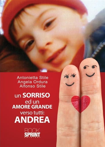 Un sorriso ed un amore grande verso tutti: Andrea - Alfonso Stile - Angela Ordura - Antonietta Stile
