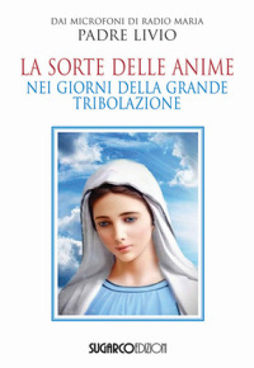 La sorte delle anime nei giorni della grande tribolazione - Livio Fanzaga