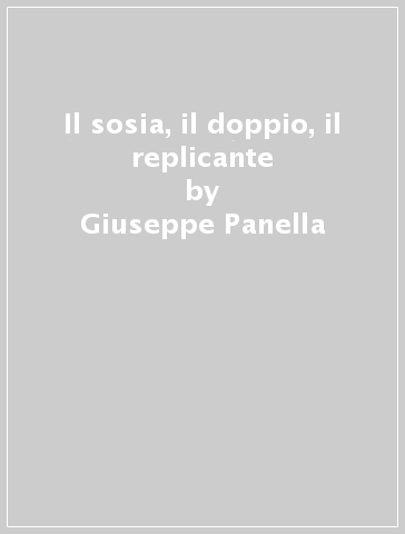 Il sosia, il doppio, il replicante - Giuseppe Panella