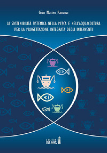 La sostenibilità sistemica nella pesca e nell'acquacoltura per la progettazione integrata degli interventi - Gian Matteo Panunzi