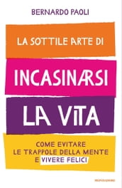 La sottile arte di incasinarsi la vita