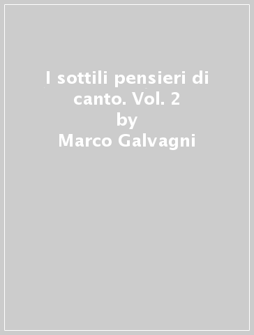 I sottili pensieri di canto. Vol. 2 - Marco Galvagni