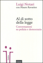 Al di sotto della legge. Conversazioni su polizia e democrazia