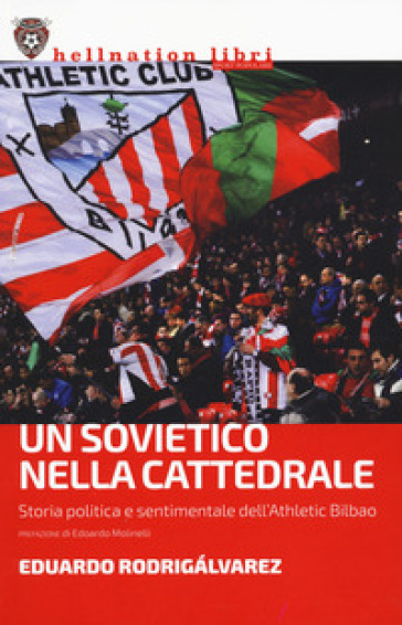 Un sovietico nella cattedrale. Storia politica e sentimentale dell'Athletic Bilbao - Edoardo Rodrigalvarez