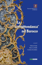 La sovrabbondanza nel barocco. Atti del convegno tenutosi a Palermo il 22 giugno 2018 pres...