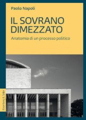 Il sovrano dimezzato. Anatomia di un processo politico