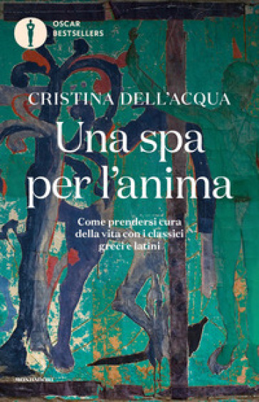 Una spa per l'anima. Come prendersi cura della vita con i classici greci e latini - Cristina Dell